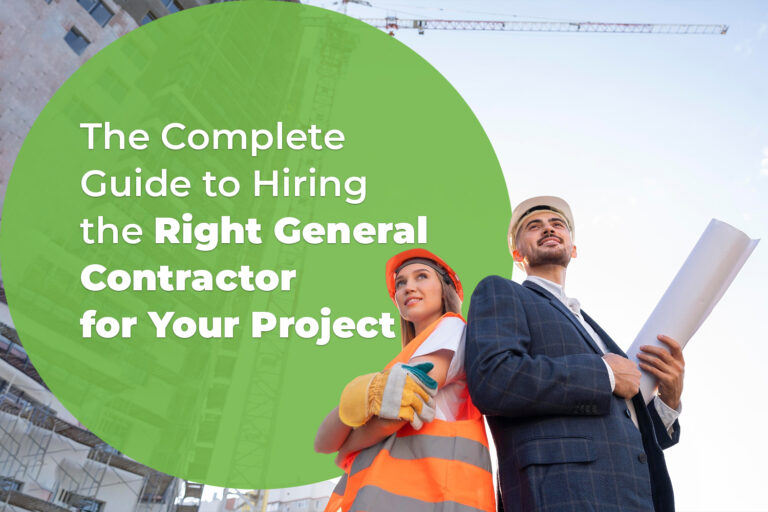 The Complete Guide to Hiring the Right General Contractor for Your Project